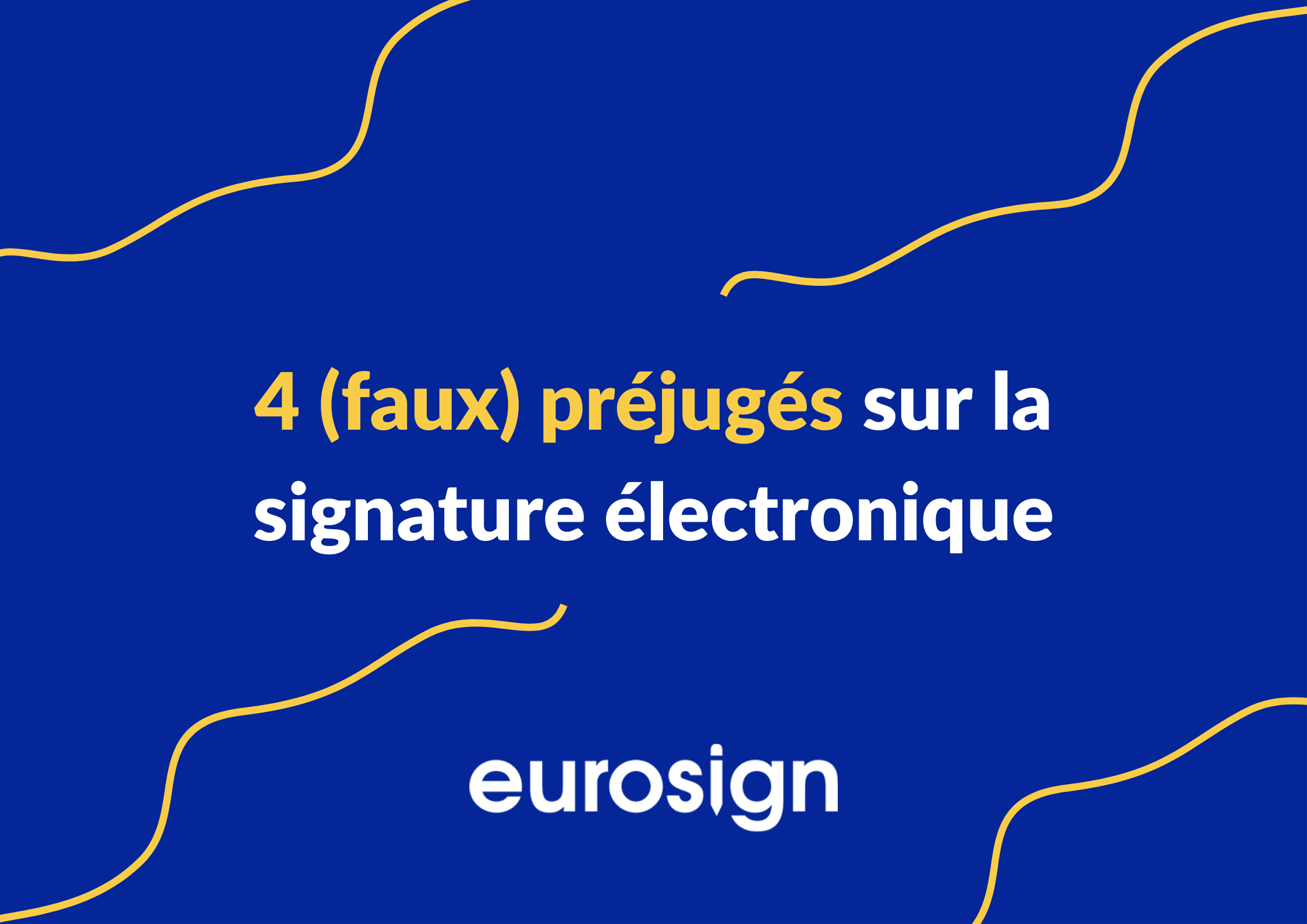 4 (faux) préjugés sur la signature électronique